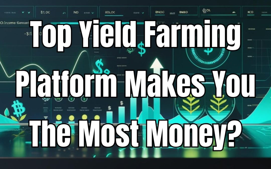 Top Yield Farming Platform Makes You The Most Money?