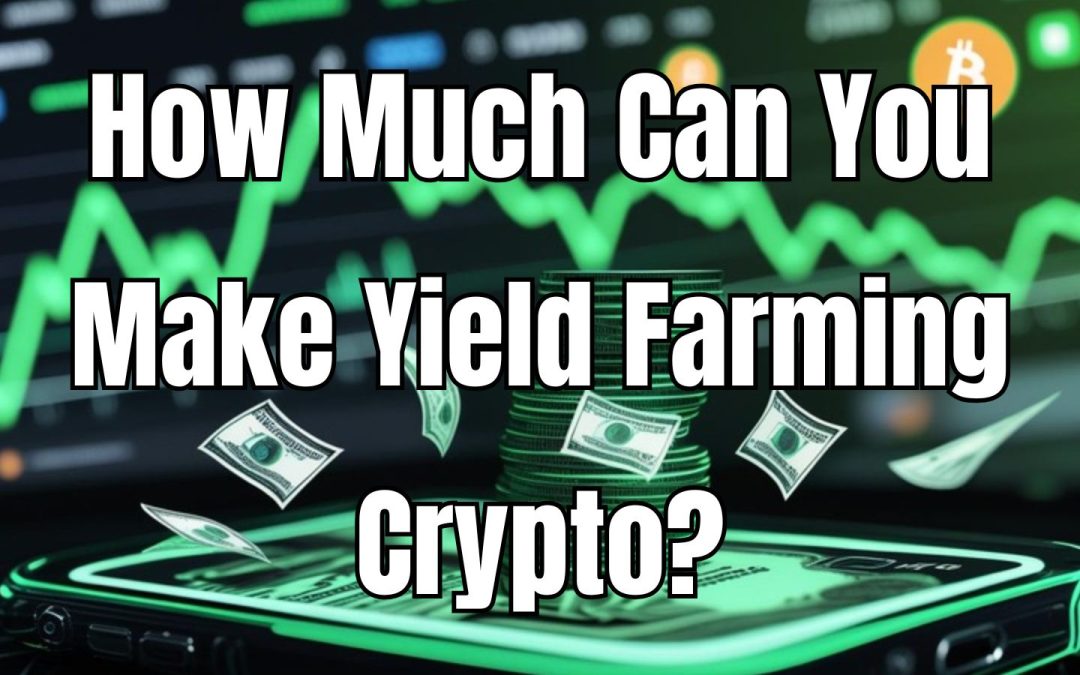 How Much Can You Make Yield Farming Crypto?