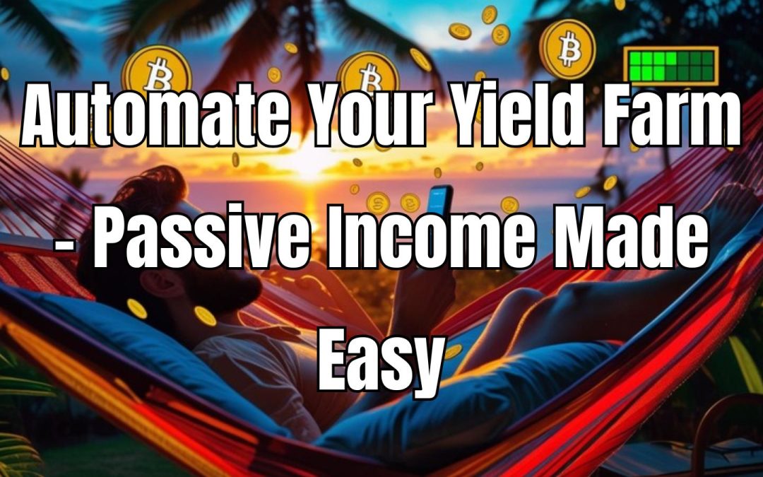 Automate Your Yield Farm – Passive Income Made Easy