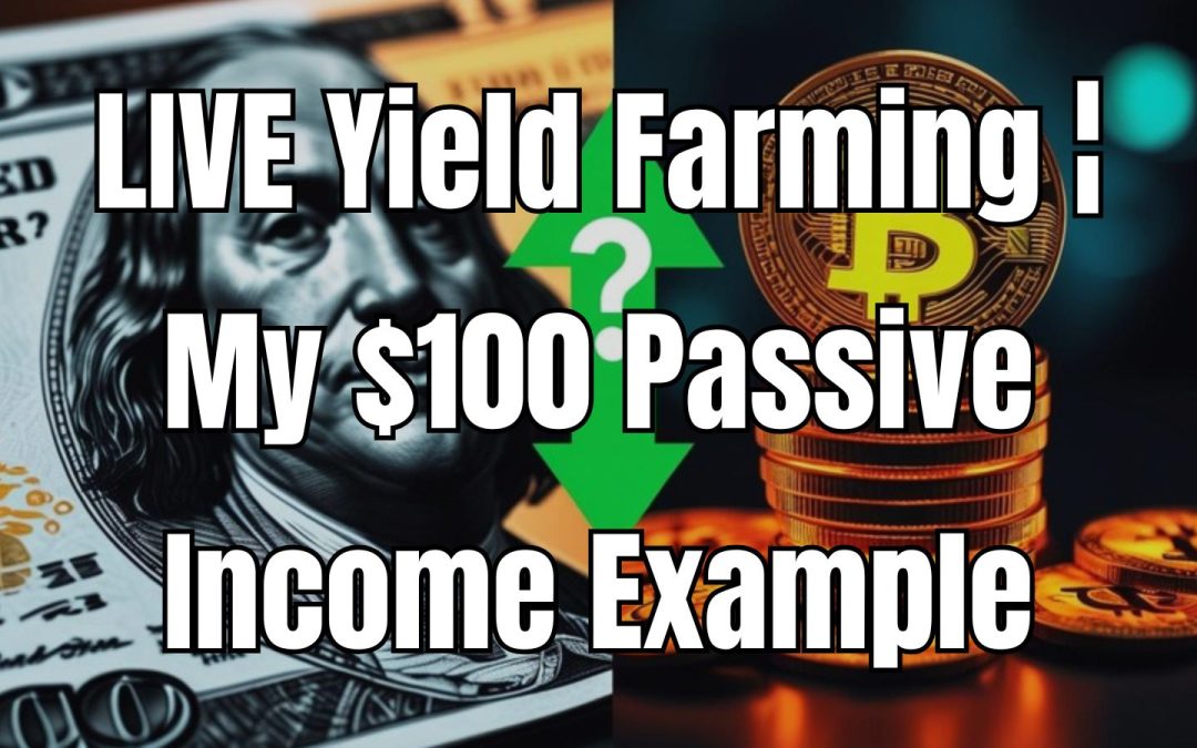Live Yield Farming Crypto: My $100 Passive-Income Example