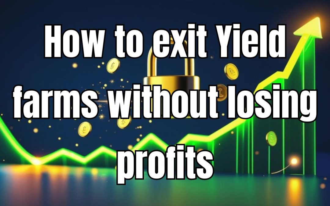 How to Exit Yield Farming Without Losing Profits